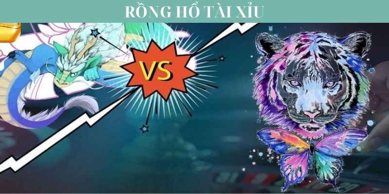 Chi tiết về rồng hổ tài xỉu cần nắm rõ